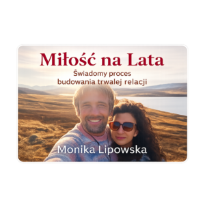 Kurs "Miłość na Lata: świadomy proces budowania trwałej relacji".